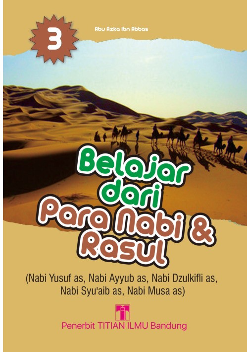 Belajar dari Para Nabi dan Rasul 3: Nabi Yusuf as, Nabi Ayyub as, Nabi Dzulkifli as, Nabi Syu'aib as, Nabi Musa as